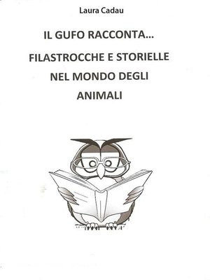 cover image of Il gufo racconta... Filastrocche e storielle nel mondo degli animali